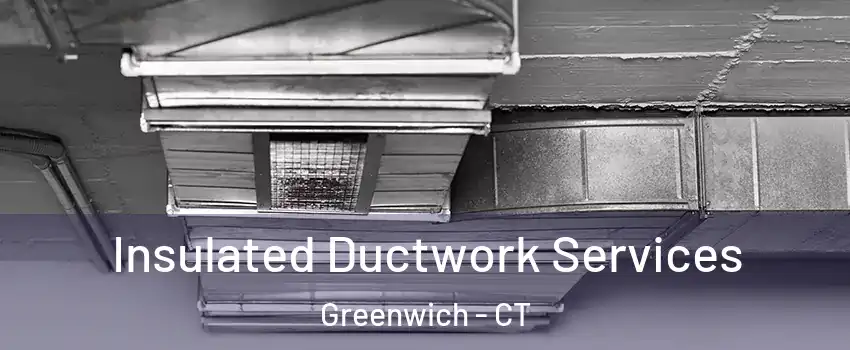  Insulated Ductwork Services Greenwich - CT